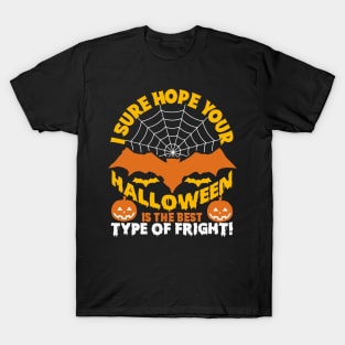 I Sure Hope Your Halloween Is The Best Type Of Fright T-Shirt